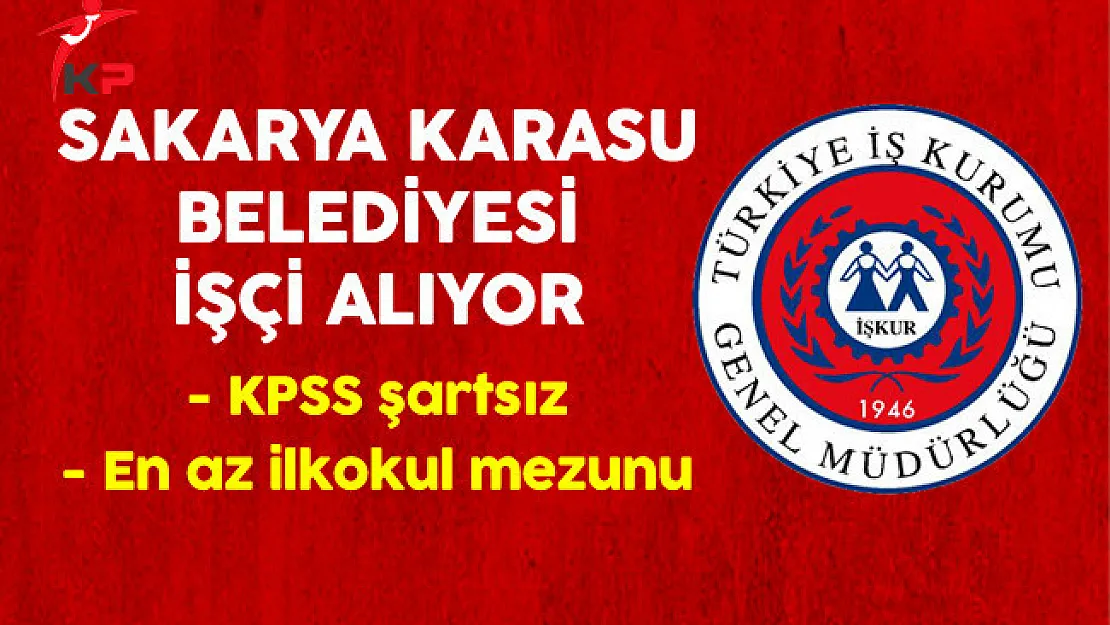 Sakarya Karasu Belediye Başkanlığı İşkur Aracılığıyla İlkokul Mezunu İşçi Alıyor