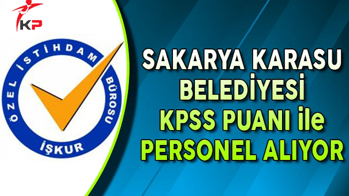 Sakarya Karasu Belediye Başkanlığı KPSS Puanı ile Personel Alımı Yapıyor