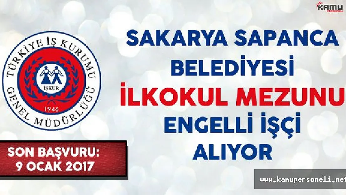 Sakarya Sapanca Belediyesi İlkokul Mezunu Engelli İşçi Alıyor