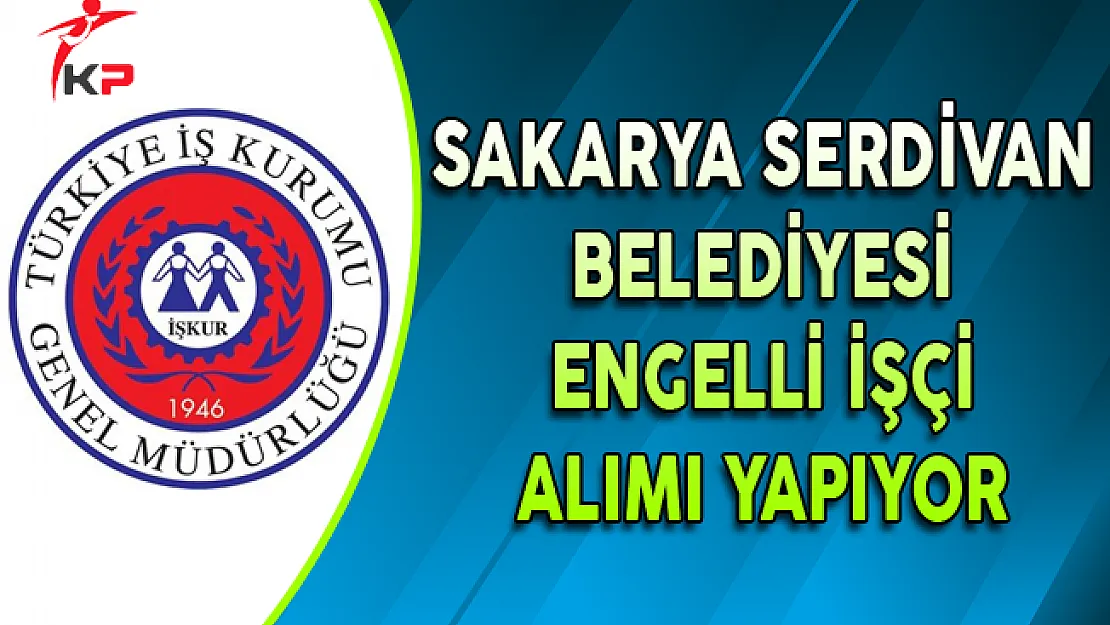Sakarya Serdivan Belediyesi İş Sağlığı ve Güvenliği Elemanı Alıyor