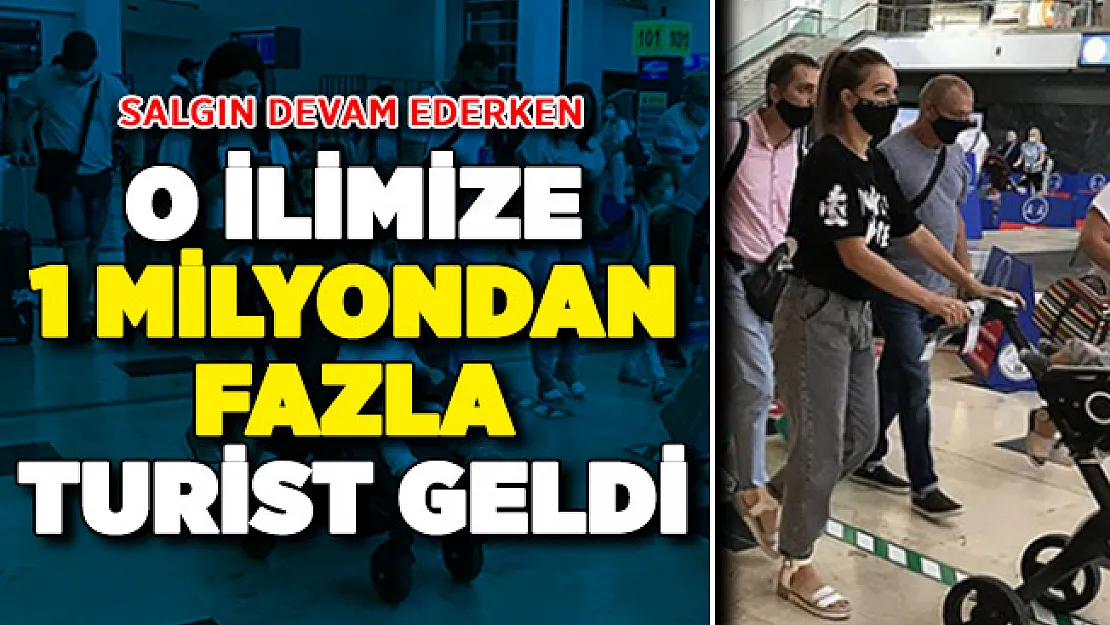 Salgın Devam Ederken O İlimizde 1 Milyondan Fazla Turist Geldi