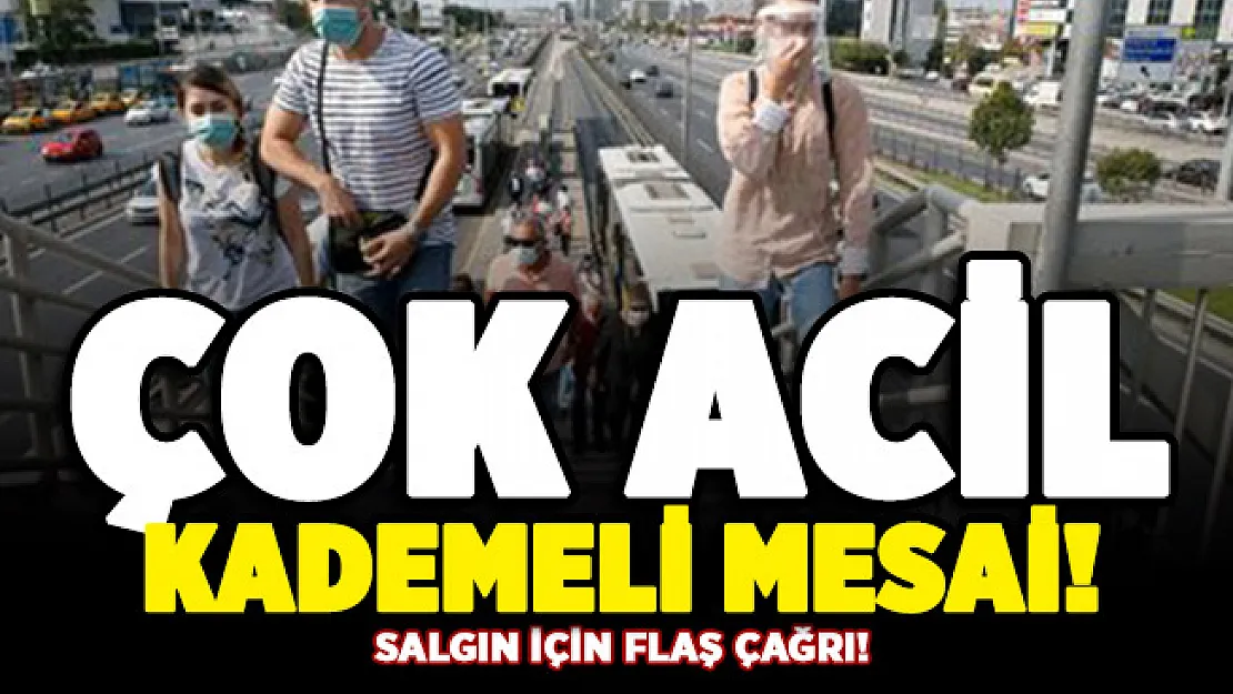Salgın için flaş çağrı! Çok acil kademeli mesai