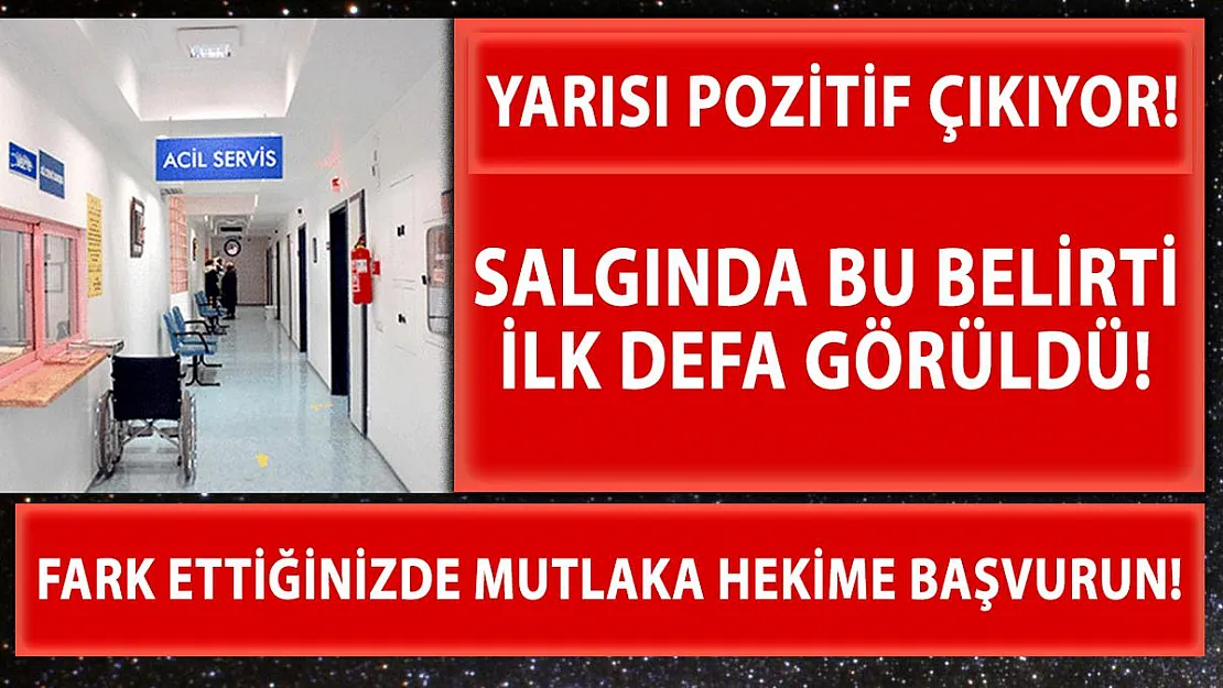 Salgında böylesi bir belirti ilk kez görüldü! Yarısı pozitif çıkıyor!