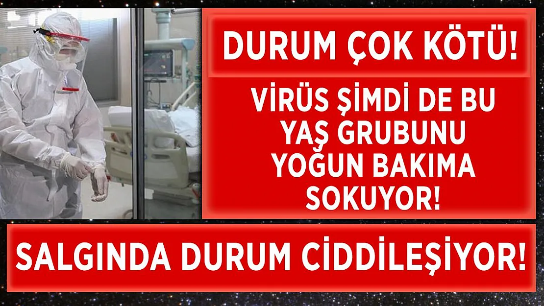 Salgında durum hiç iyi değil! Yoğun bakımlar bu yaş grubuyla dolup taştı!