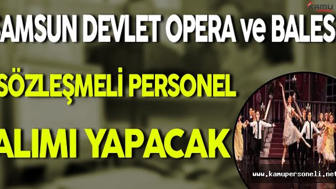 Samsun Devlet Opera ve Bale Müdürlüğü En Az İlkokul Mezunu Sözleşmeli Personel Alacak