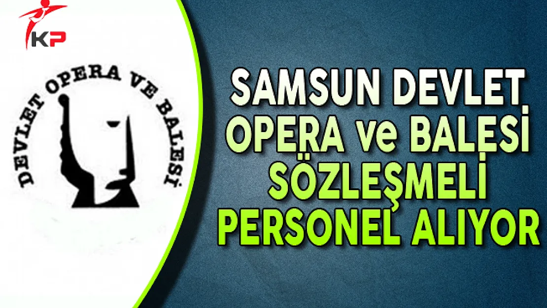 Samsun Devlet Opera ve Balesi İlkokul Mezunu Sözleşmeli Personel Alıyor