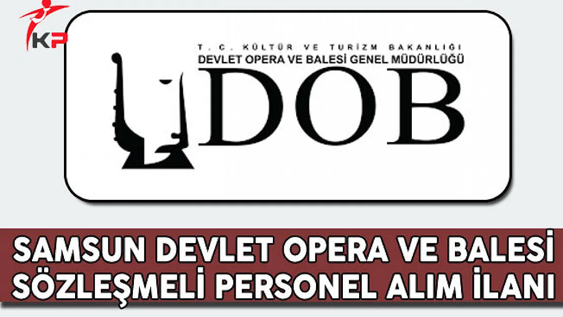 Samsun Devlet Opera ve Balesi Müdürlüğü Sözleşmeli Personel Alım İlanı
