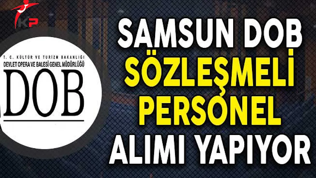 Samsun Devlet Opera ve Balesi Müdürlüğü Personel Alımı Yapıyor!