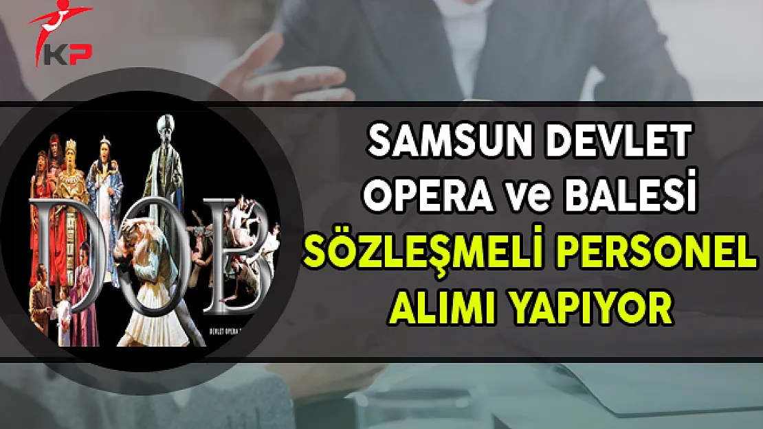 Samsun Devlet Opera ve Balesi Sözleşmeli Personel Alım İlanı Yayımlandı
