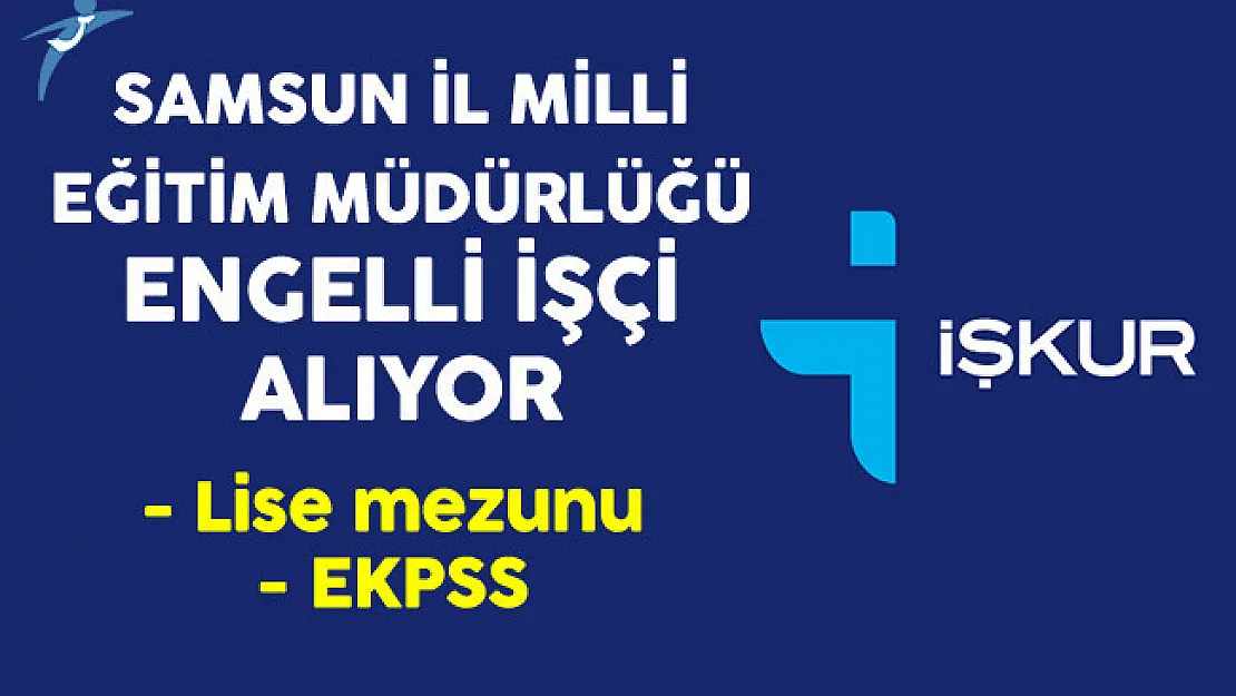 Samsun İl Milli Eğitim Müdürlüğü Lise Mezunu Engelli İşçi Alıyor