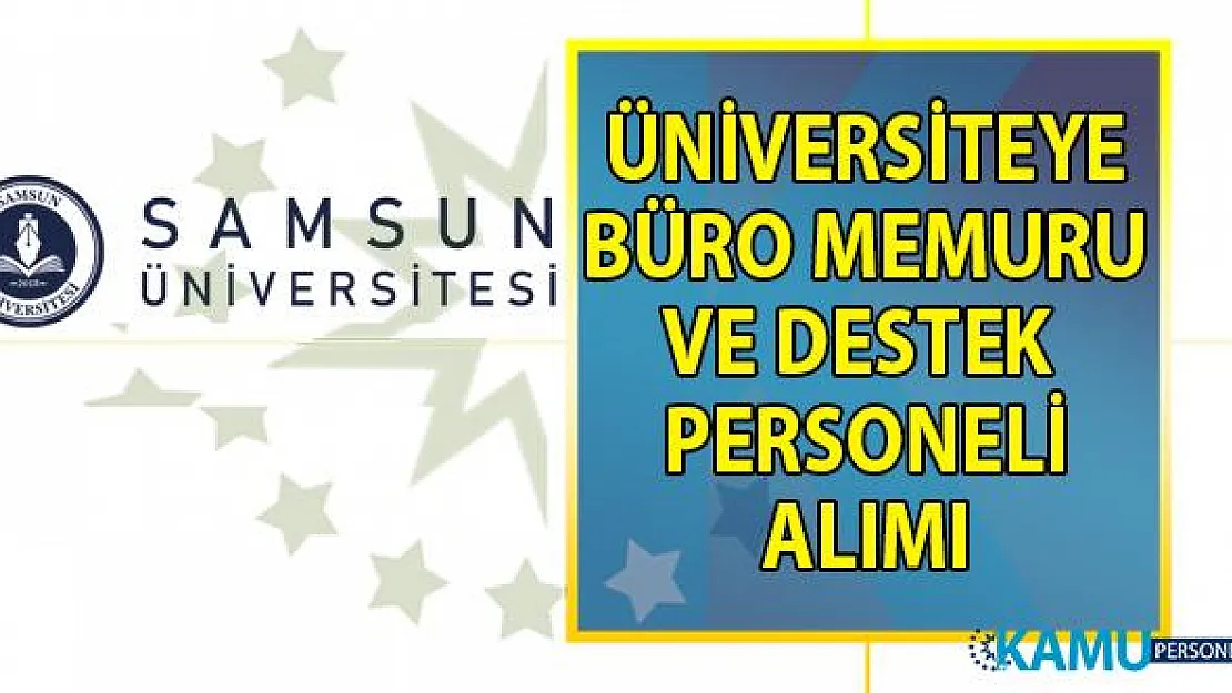 Samsun Üniversitesi 4/B Sözleşmeli Personel alım ilanı! 27 Büro memuru alımı yapılacak!