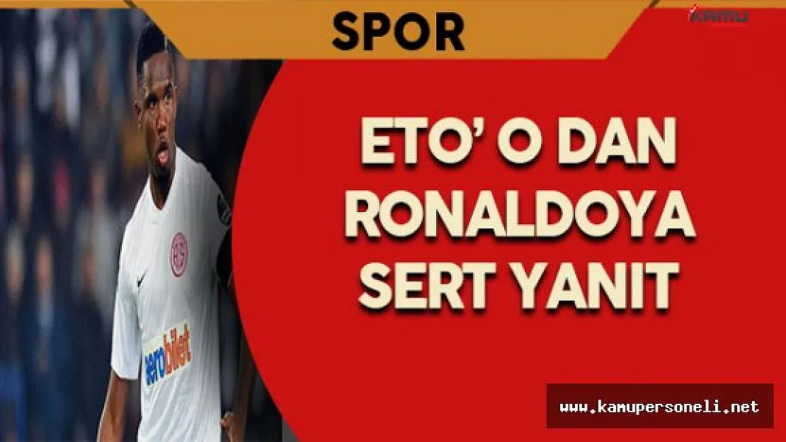 Samuel Eto' o, Christiano Ronaldoya Sert Yanıt Verdi