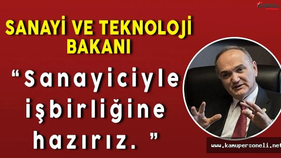 Sanayi ve Teknoloji Bakanı Faruk Özlü: " Sanayicilerle işbirliğine hazırız "