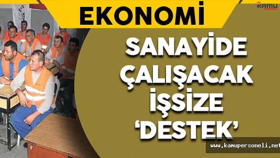 Sanayide Çalışacak İşsize Maddi Destek