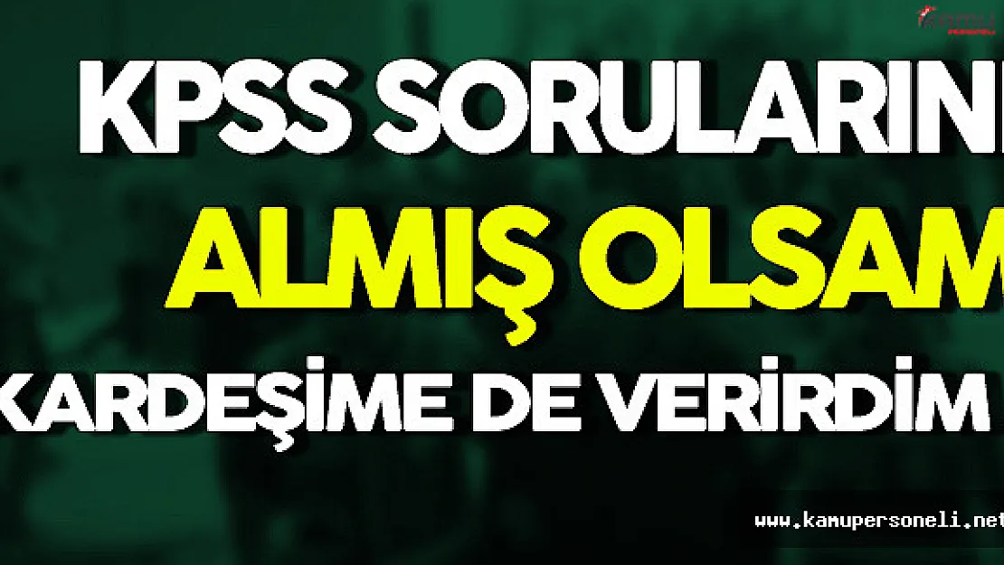 Sanık Seyman: ' KPSS Sorularını Almış Olsam Kardeşime de Verirdim '