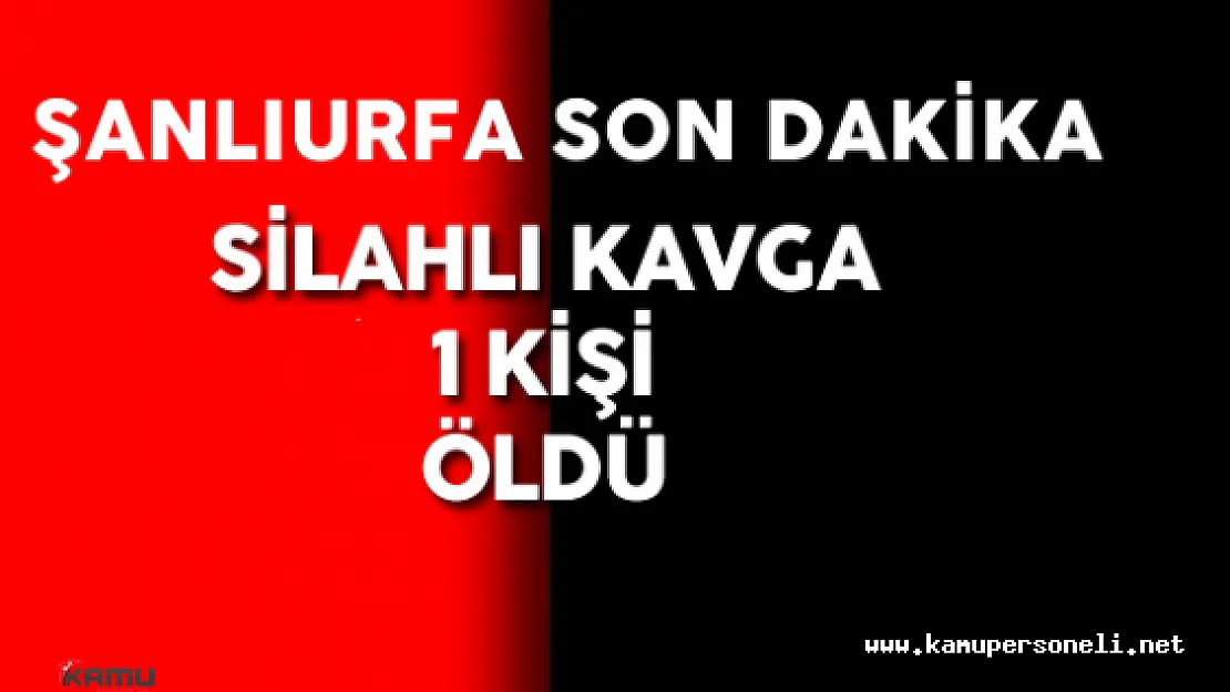 Şanlıurfa Suruç'ta Silahlı Kavga