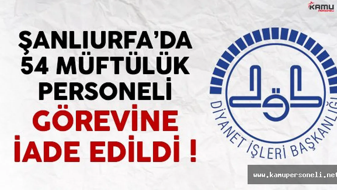 Şanlıurfa'da Bazı Müftülük Personelleri Görevlerine İade Edildi
