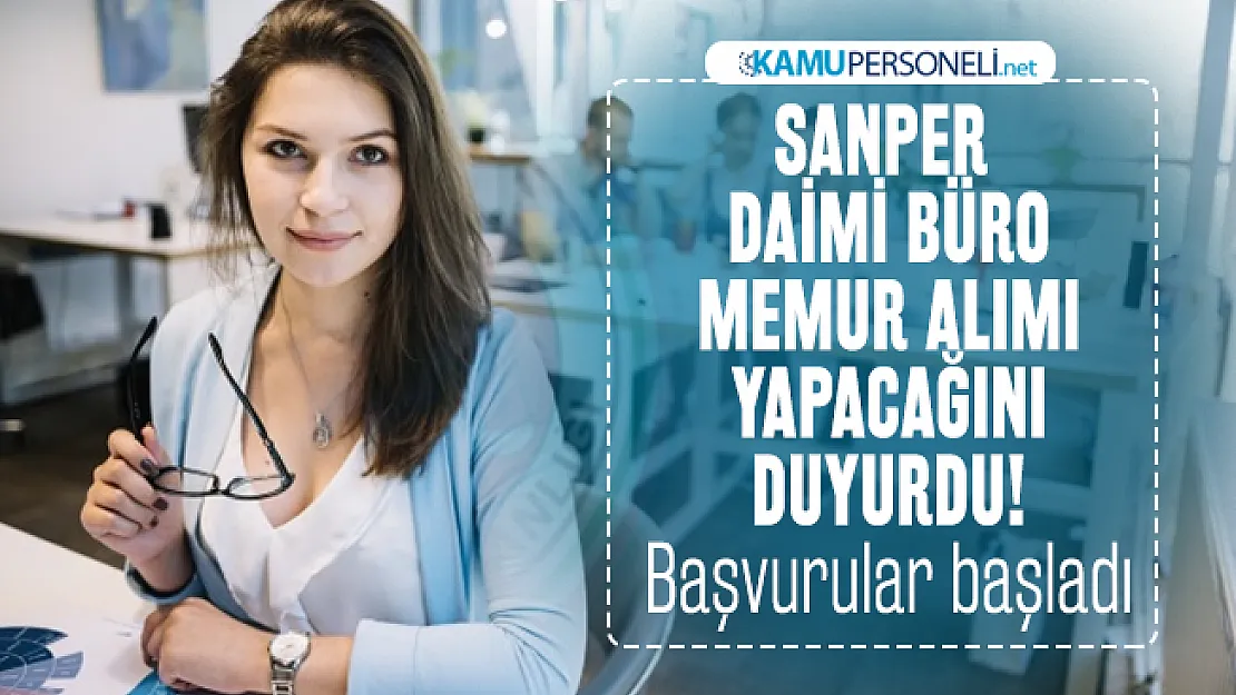 SANPER daimi büro memur alımı yapacağını duyurdu! Başvurular başladı