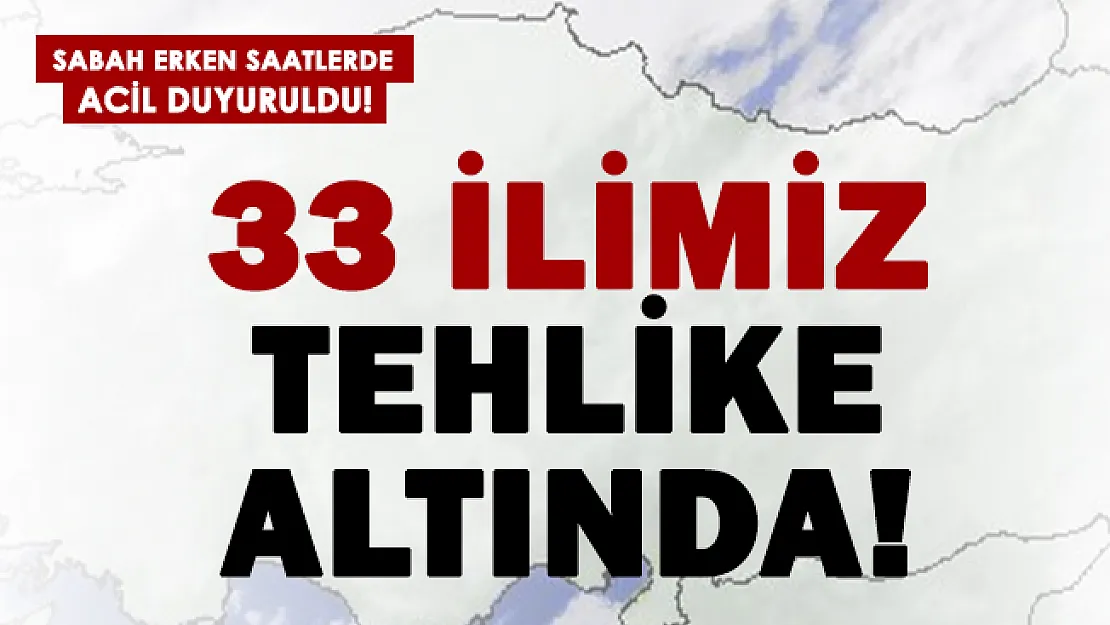 Sarı kodlu acil uyarı yapıldı! 33 ilimiz tehlike altında! Tedbirinizi alın!