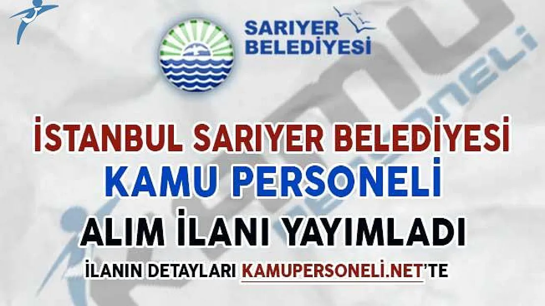 Sarıyer Belediyesi Kamu Personeli Alım İlanı Yayımladı
