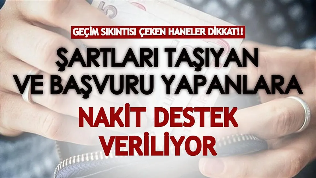 Şartları taşıyan ve başvuru yapan herkese nakit para desteği! Geçim sıkıntısı çeken haneler dikkat!