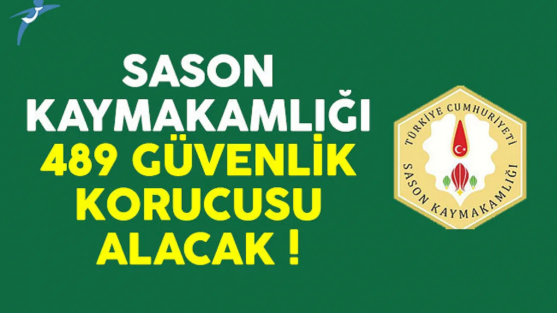 Sason Kaymakamlığı 489 güvenlik korucusu alımı ilanı yayınlandı