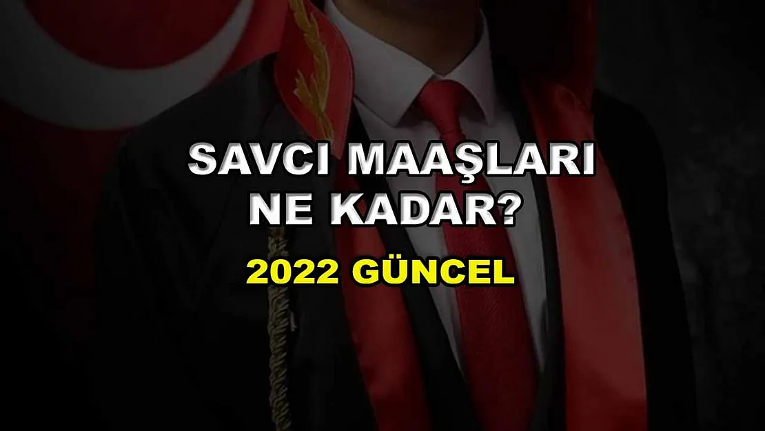 Savcı Maaşları Ne Kadar? 2022 Güncel