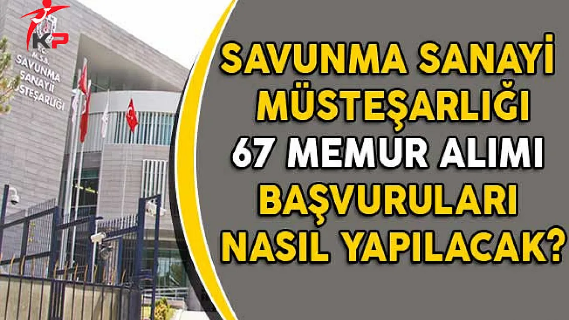 Savunma Sanayi Müsteşarlığı 67 Memur Alımı Başvuruları Nasıl Yapılacak?