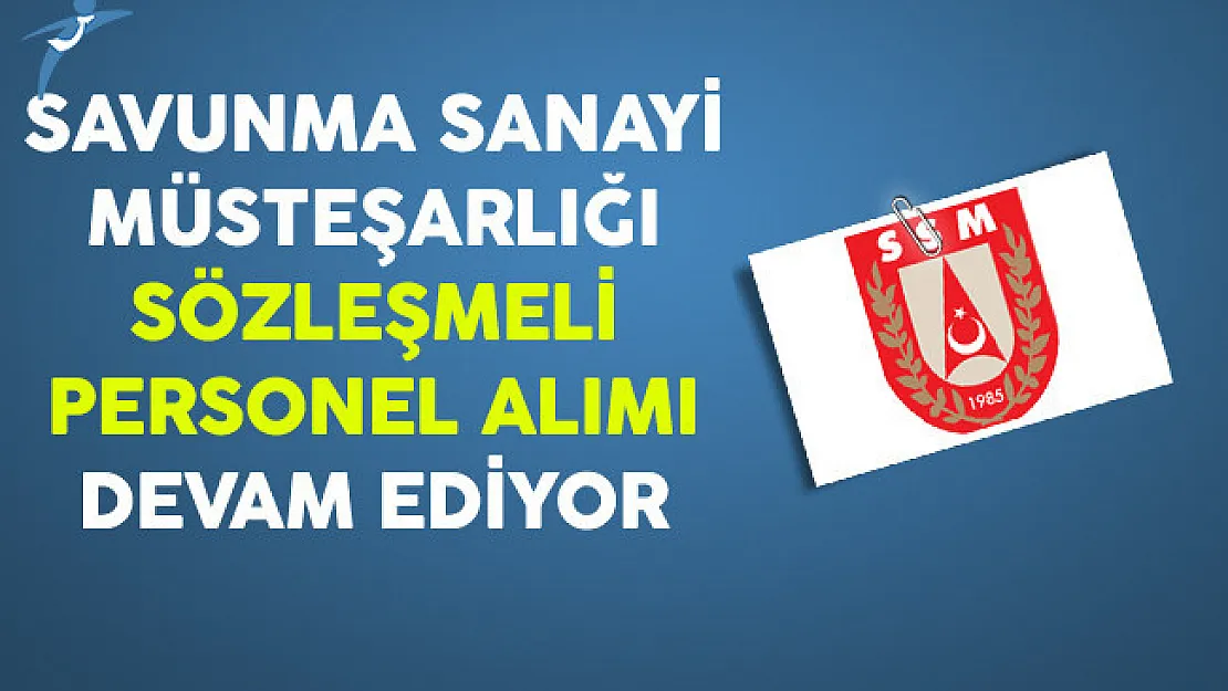 Savunma Sanayi Müsteşarlığı Sözleşmeli Personel Alımı Devam Ediyor