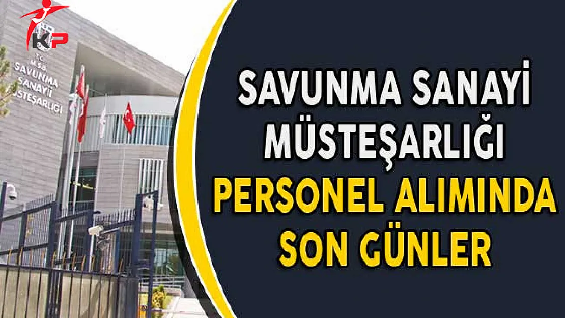 Savunma Sanayii Müsteşarlığı 67 Kamu Personel Alımında Son Günler