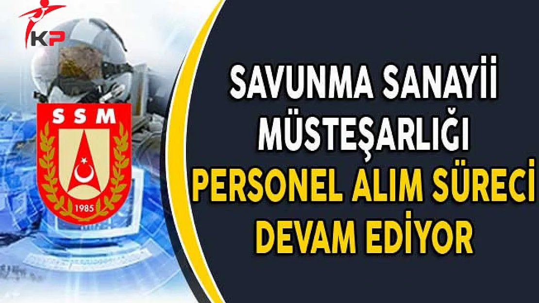 Savunma Sanayii Müsteşarlığı 67 Memur Personel Alım Süreci Devam Ediyor