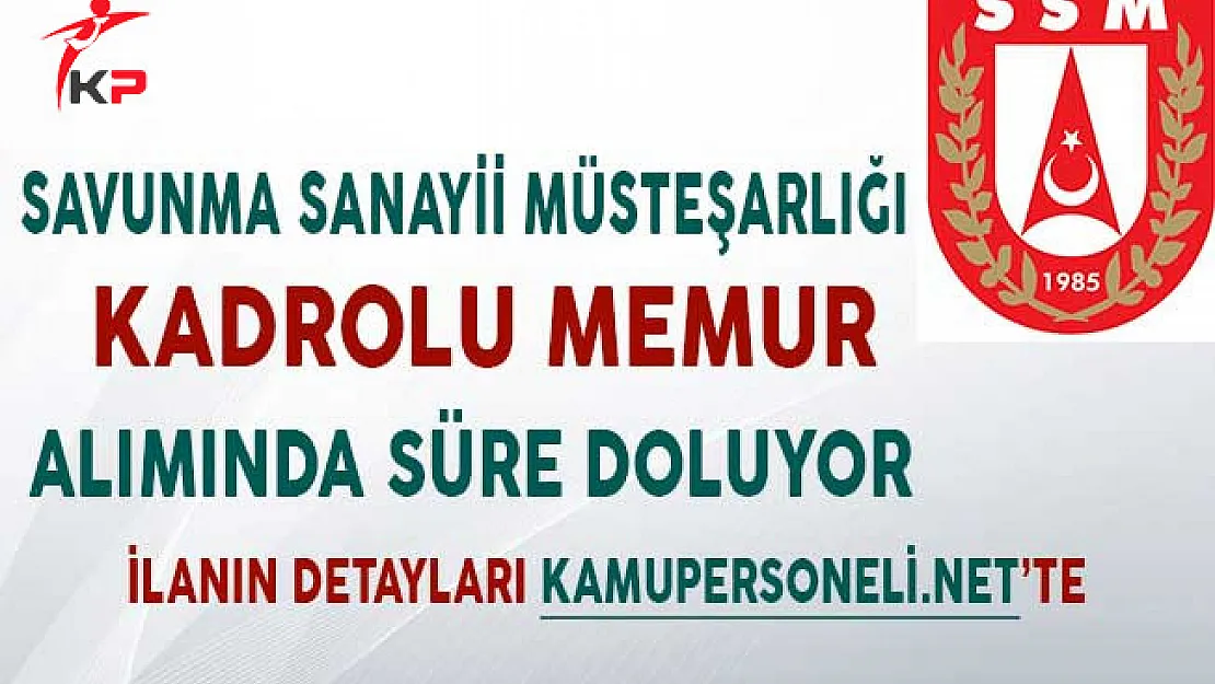 Savunma Sanayii Müsteşarlığı Kadrolu Memur Alımında Süre Doluyor