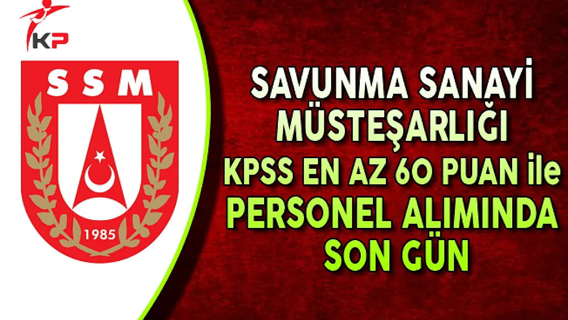 Savunma Sanayii Müsteşarlığı KPSS En Az 60 Puan ile 67 Personel Alımında Son Gün !