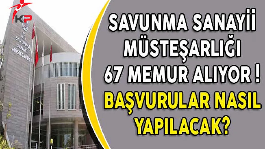 Savunma Sanayii Müsteşarlığına 67 Memur Alınıyor ! Başvurular Nasıl Yapılacak?