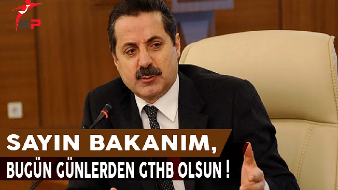 Sayın Bakanım, Bugün Günlerden GTHB Olsun!
