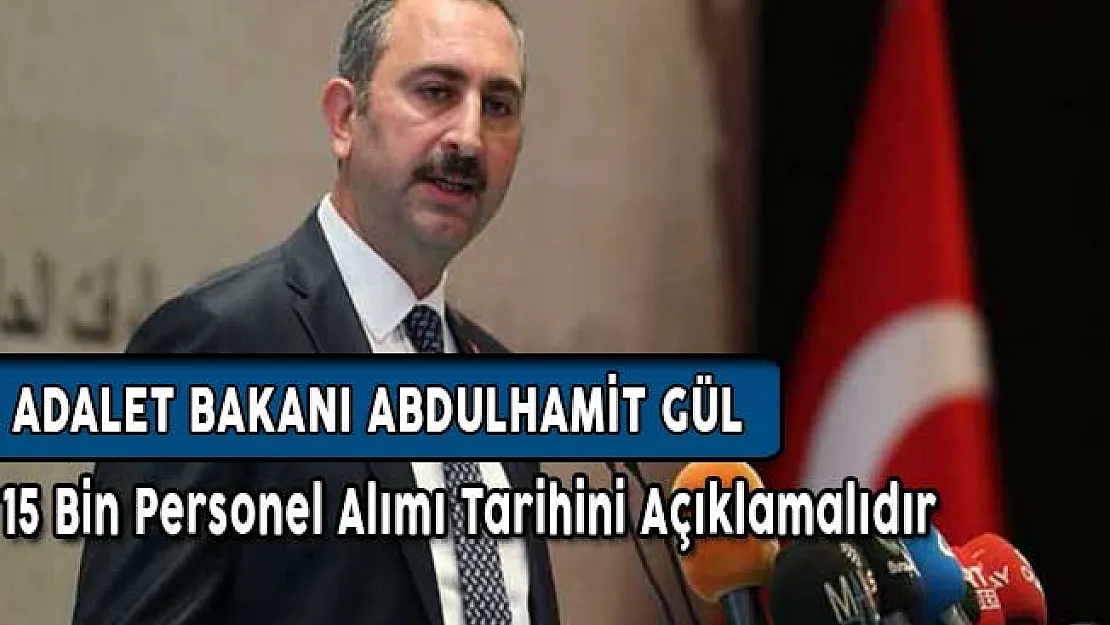 Sayın Bakanımız GÜL, Adalet Bakanlığı Personel Alım Tarihini Açıklamalıdır
