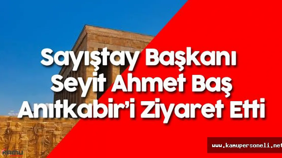 Sayıştay Başkanı Seyit Ahmet Baş  Anıtkabir'i Ziyaret Etti