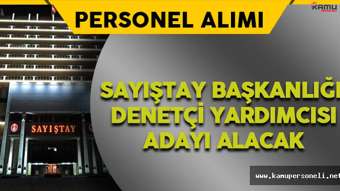 Sayıştay Başkanlığı Denetçi Yardımcısı Personel Alımı Yapacak