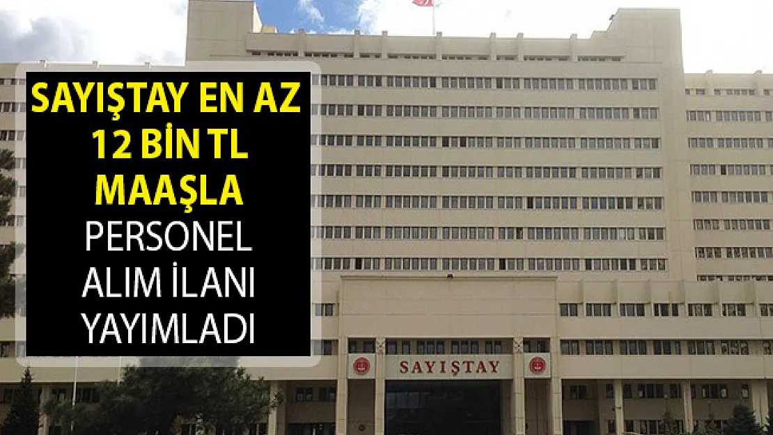 Sayıştay Başkanlığı En Az 12 Bin TL Maaşla Kamu Personeli Alım İlanı Yayımladı! Sayıştay Personel Alımı 2019