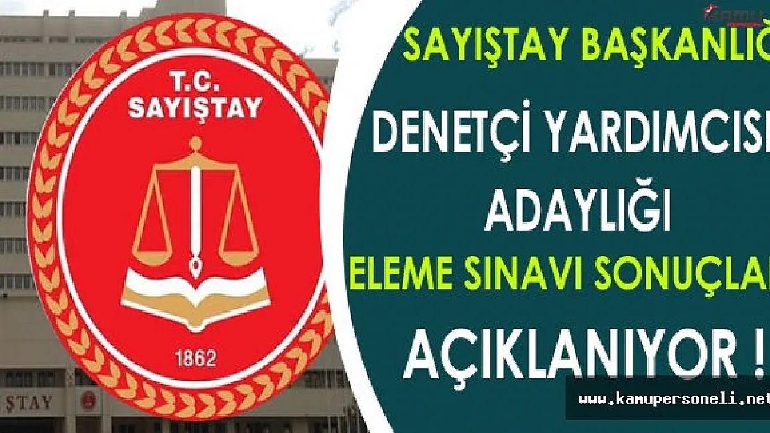 Sayıştay Denetçi Yardımcısı Adaylığı Eleme Sınavı Sonuçları Açıklanıyor !