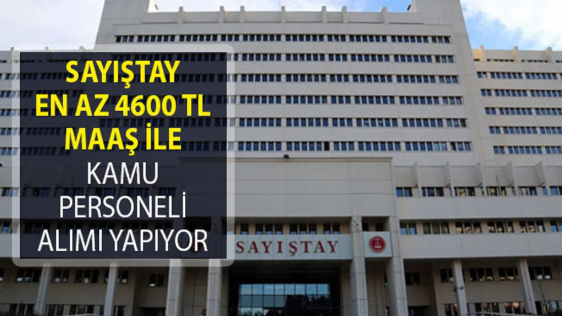 Sayıştay En Az 4600 TL Maaş İle Kamu Personeli Alımı İlanını Yayımladı!