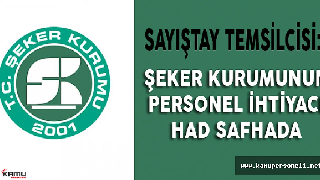 Sayıştay Temsilcisi: Şeker Kurumunun Personel İhtiyacı Had Safhada
