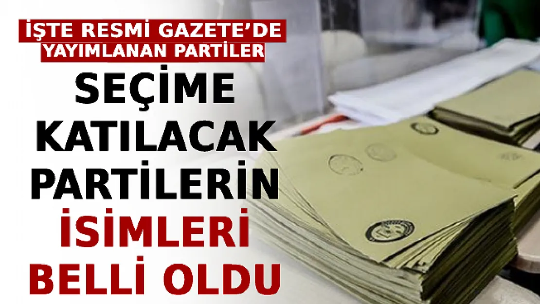 Seçime Katılacak Partilerin İsimleri Belli Oldu! İşte Resmi Gazete'de Yayımlanan Partiler