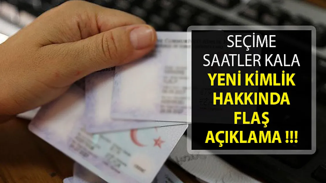 Seçime Saatler Kala Yeni Kimlik Hakkında Flaş Açıklama- Oy Kullanırken Yeni Kimlik Zorunlu Mu?
