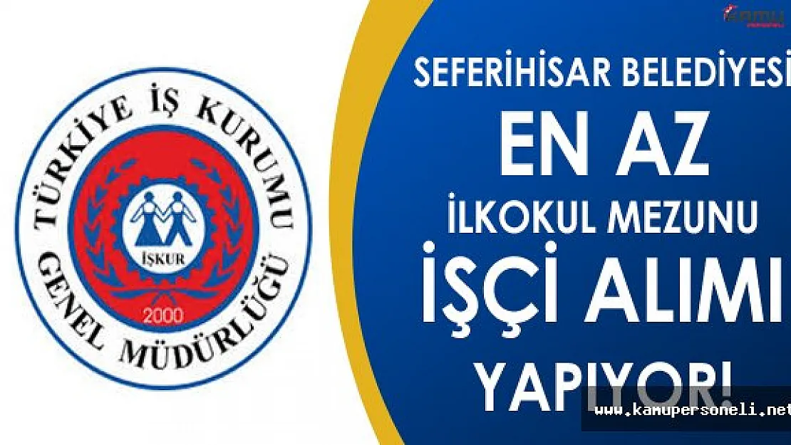 Seferihisar Belediyesi En Az İlkokul Mezunu İşçi Alacak