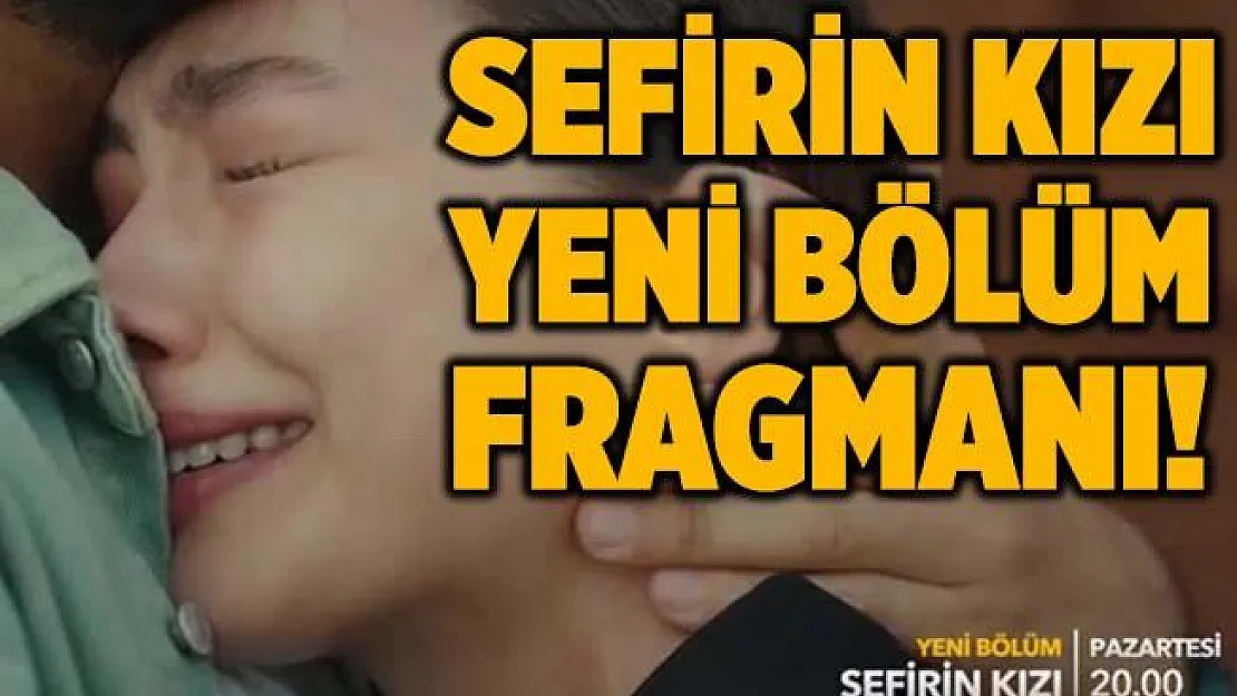 Sefirin Kızı 26. bölüm fragmanı! Sefirin Kızı 26. bölüm fragmanı yayınlandı mı?