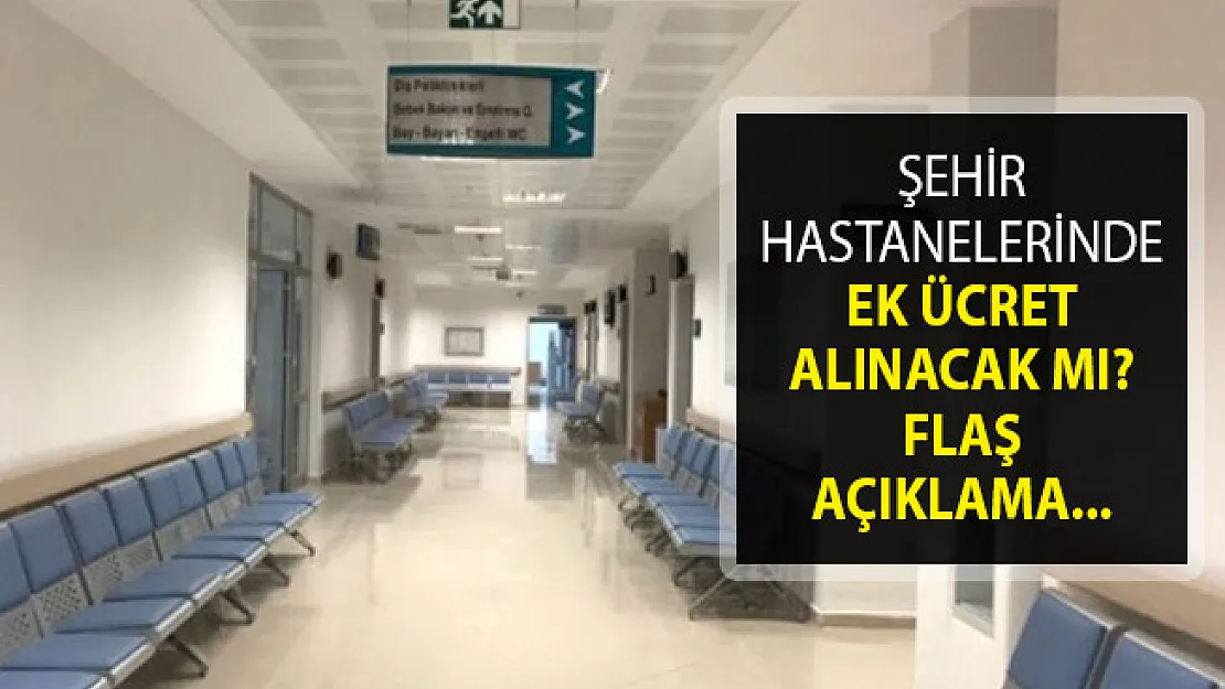 Şehir Hastanelerinde Ek Ücret Alınacak Mı? Şehir Hastanelerinde Ek Ücret