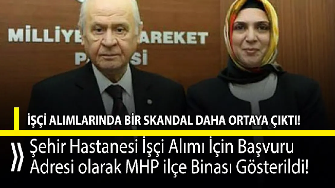 Şehir hastanesine işçi alımı için başvuru adresi MHP İlçe binası gösterildi!