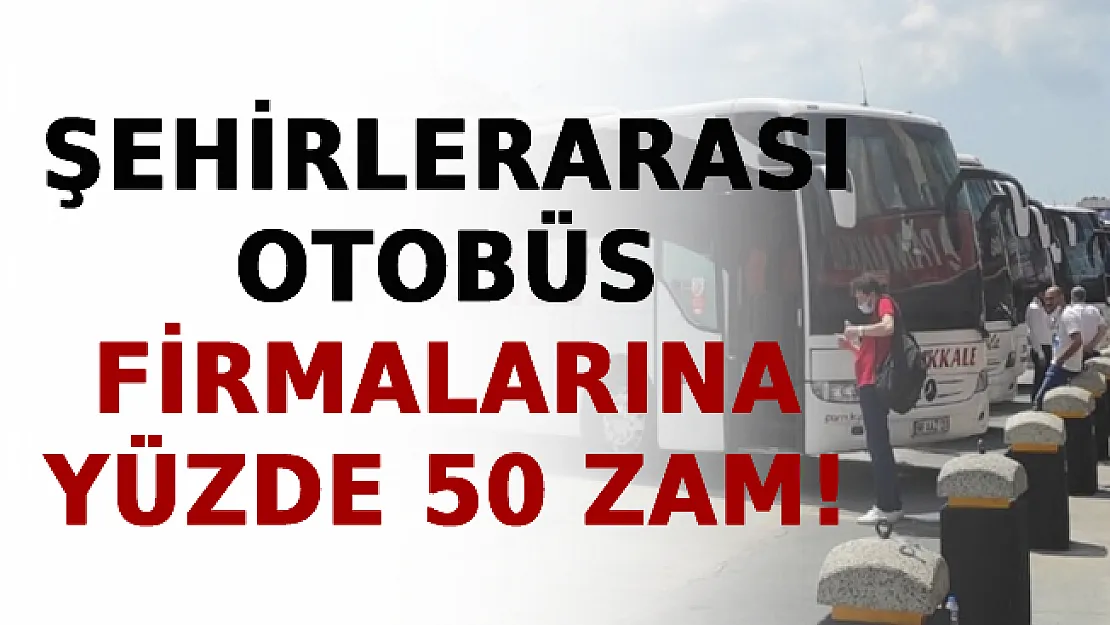 Şehirlerarası Otobüs Firmalarına Yüzde 50 Zam!