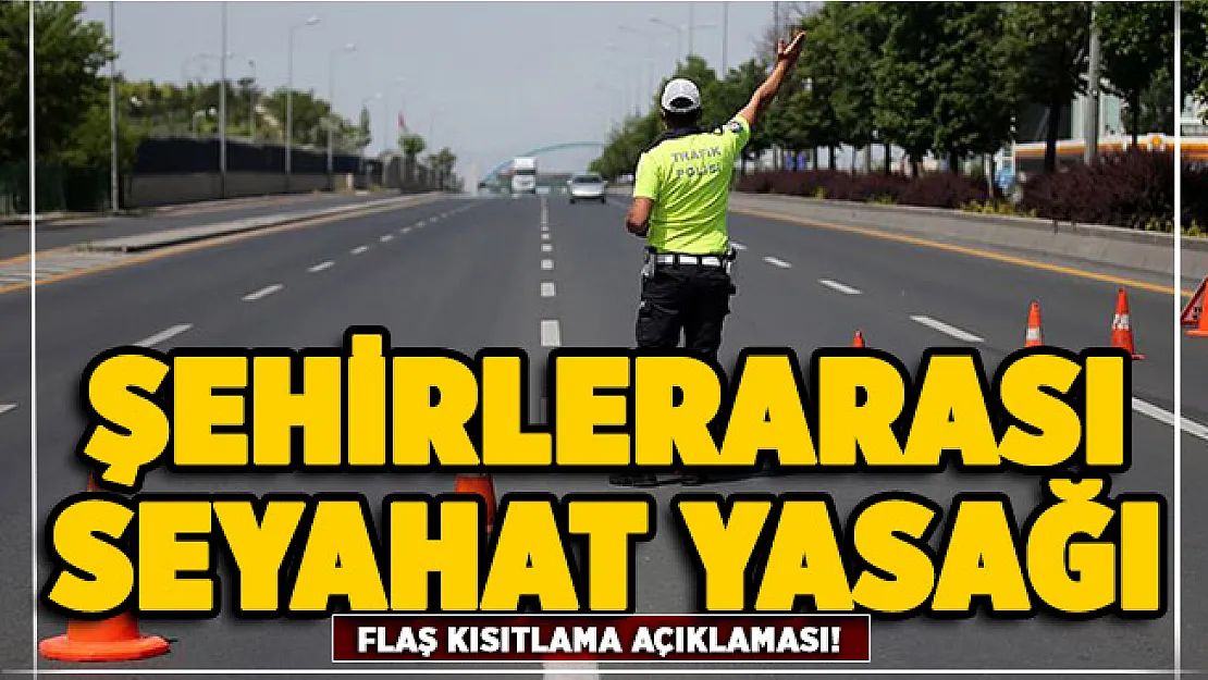 Şehirlerarası seyahat yasağı açıklaması geldi!